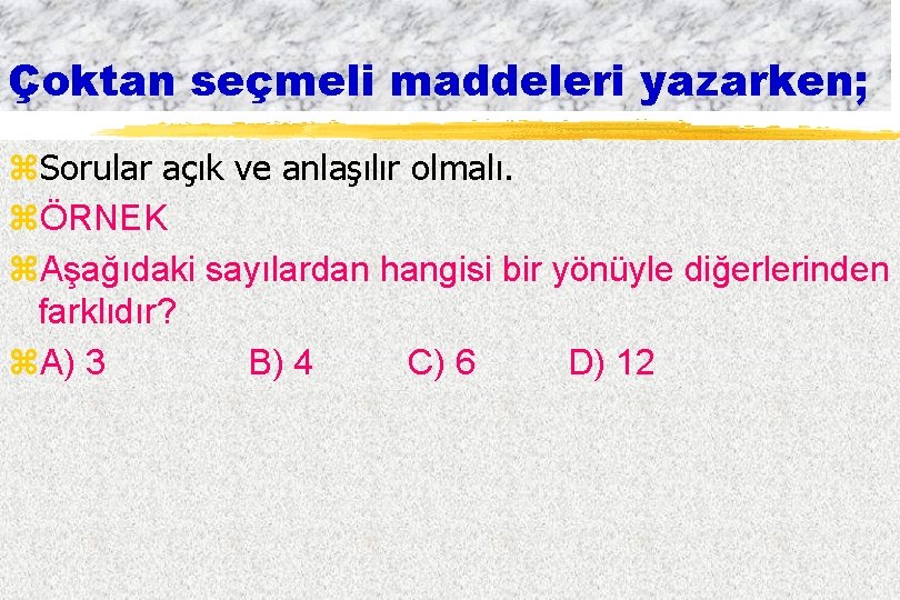 Çoktan seçmeli maddeleri yazarken; z. Sorular açık ve anlaşılır olmalı. zÖRNEK z. Aşağıdaki sayılardan