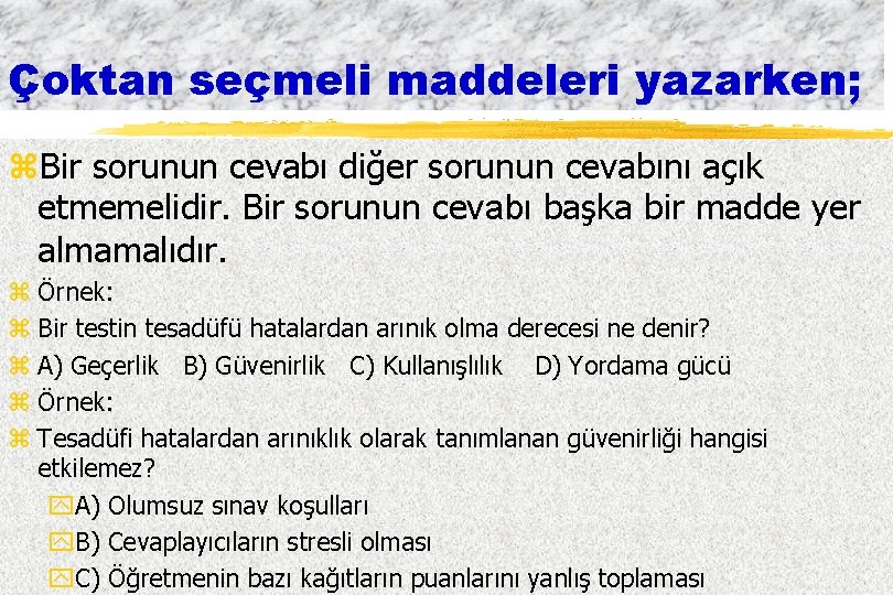 Çoktan seçmeli maddeleri yazarken; z. Bir sorunun cevabı diğer sorunun cevabını açık etmemelidir. Bir