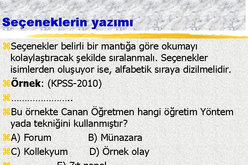 Seçeneklerin yazımı z. Seçenekler belirli bir mantığa göre okumayı kolaylaştıracak şekilde sıralanmalı. Seçenekler isimlerden