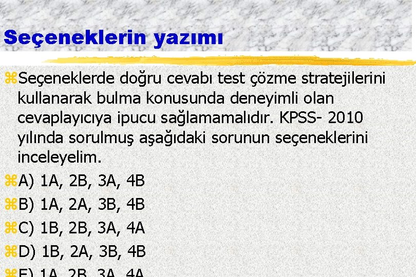 Seçeneklerin yazımı z. Seçeneklerde doğru cevabı test çözme stratejilerini kullanarak bulma konusunda deneyimli olan