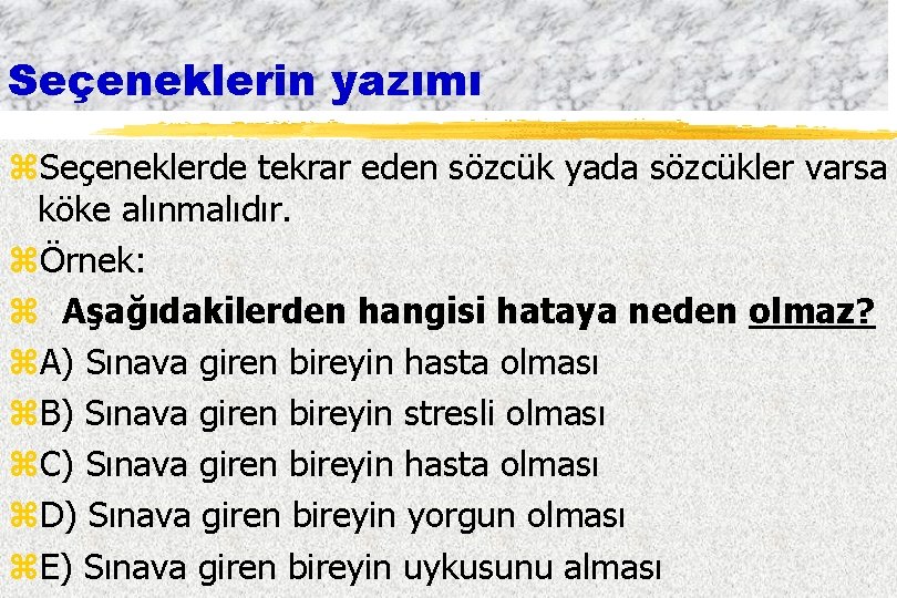 Seçeneklerin yazımı z. Seçeneklerde tekrar eden sözcük yada sözcükler varsa köke alınmalıdır. zÖrnek: z