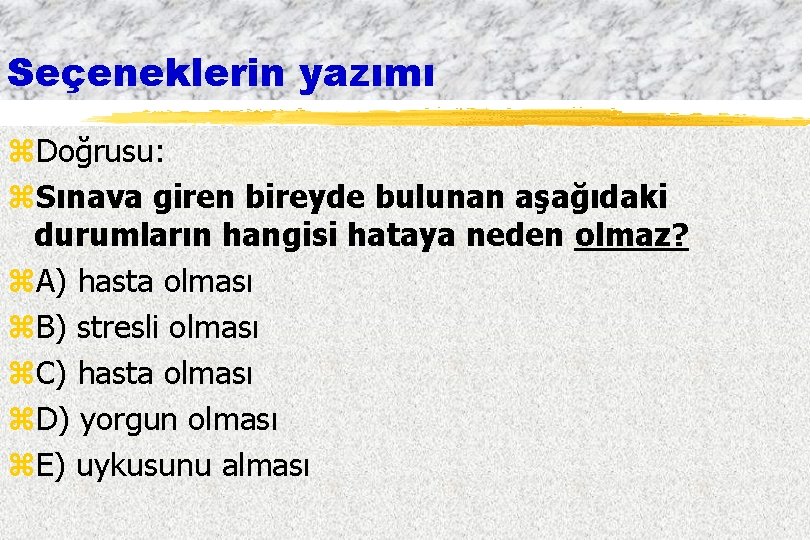 Seçeneklerin yazımı z. Doğrusu: z. Sınava giren bireyde bulunan aşağıdaki durumların hangisi hataya neden