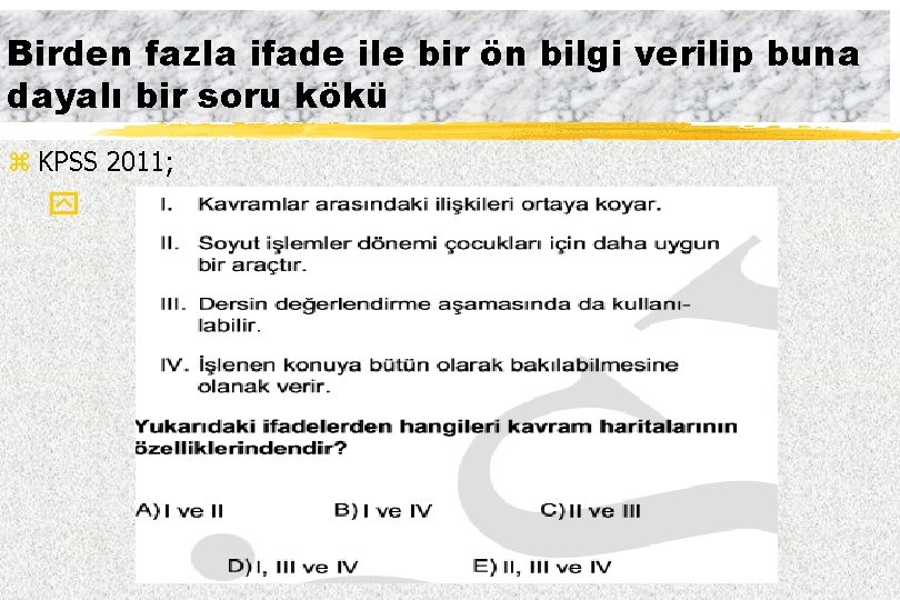 Birden fazla ifade ile bir ön bilgi verilip buna dayalı bir soru kökü z