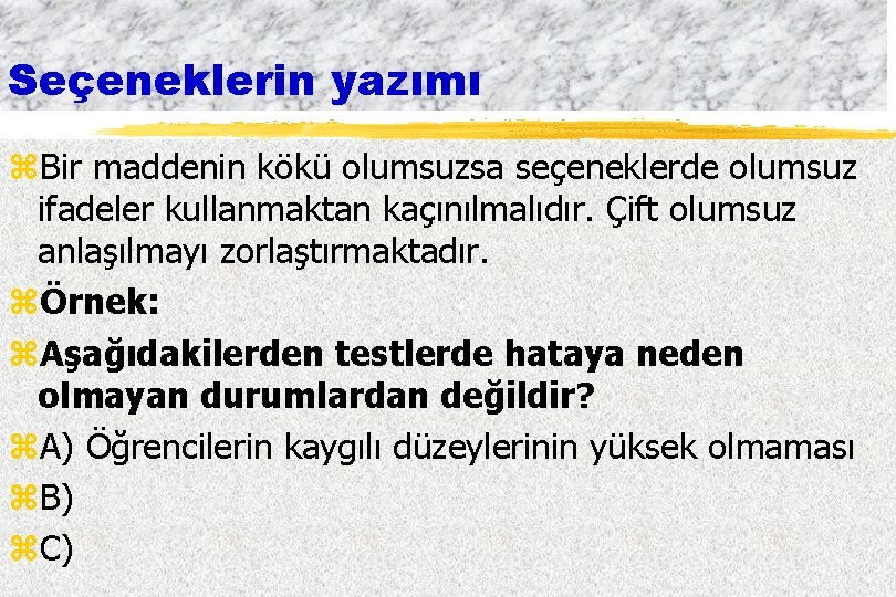 Seçeneklerin yazımı z. Bir maddenin kökü olumsuzsa seçeneklerde olumsuz ifadeler kullanmaktan kaçınılmalıdır. Çift olumsuz