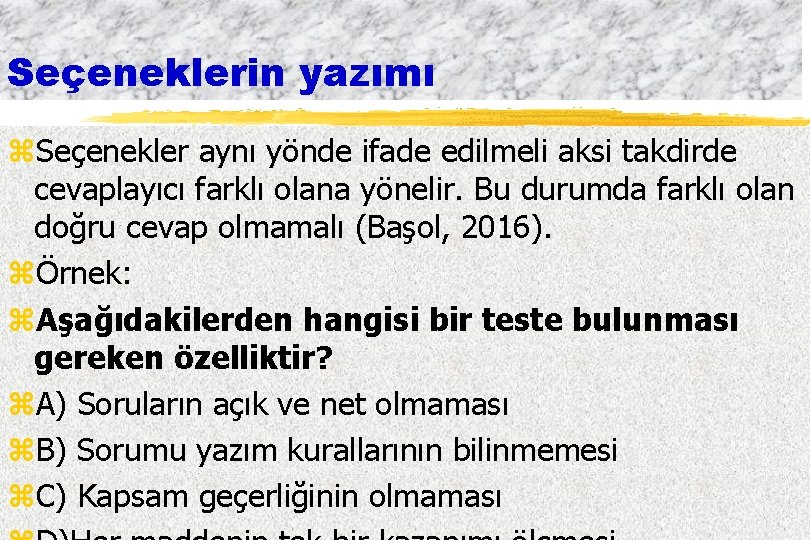 Seçeneklerin yazımı z. Seçenekler aynı yönde ifade edilmeli aksi takdirde cevaplayıcı farklı olana yönelir.