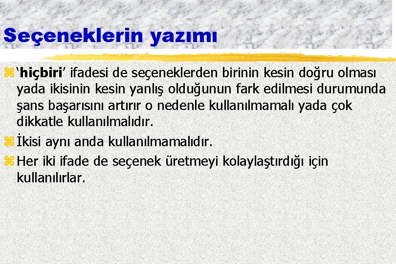 Seçeneklerin yazımı z ‘hiçbiri’ ifadesi de seçeneklerden birinin kesin doğru olması yada ikisinin kesin