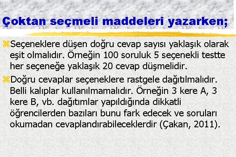 Çoktan seçmeli maddeleri yazarken; z. Seçeneklere düşen doğru cevap sayısı yaklaşık olarak eşit olmalıdır.