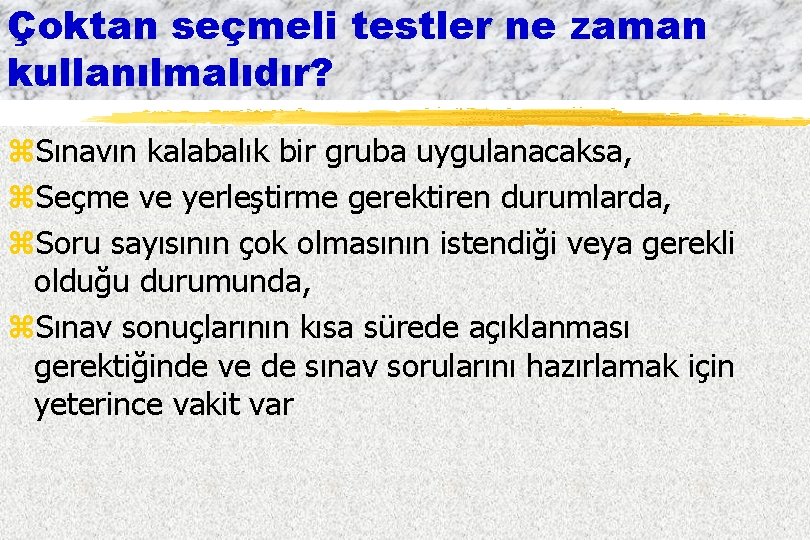 Çoktan seçmeli testler ne zaman kullanılmalıdır? z. Sınavın kalabalık bir gruba uygulanacaksa, z. Seçme