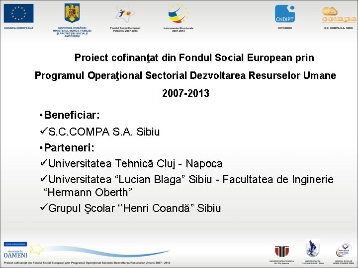 Proiect cofinanţat din Fondul Social European prin Programul Operaţional Sectorial Dezvoltarea Resurselor Umane 2007