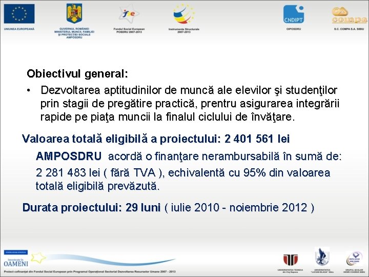 Obiectivul general: • Dezvoltarea aptitudinilor de muncă ale elevilor şi studenţilor prin stagii de