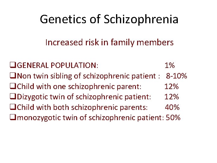 Genetics of Schizophrenia Increased risk in family members q. GENERAL POPULATION: 1% q. Non