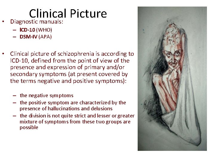  • Clinical Picture Diagnostic manuals: – l. CD-10 (WHO) – DSM-IV (APA) •