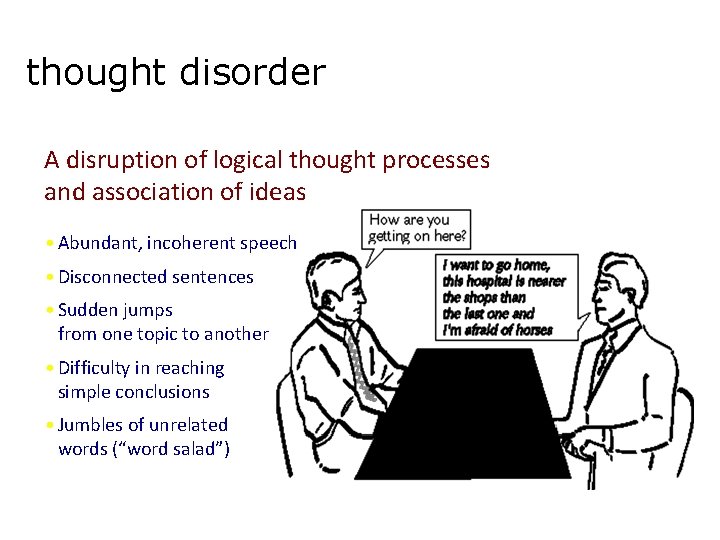 thought disorder A disruption of logical thought processes and association of ideas • Abundant,