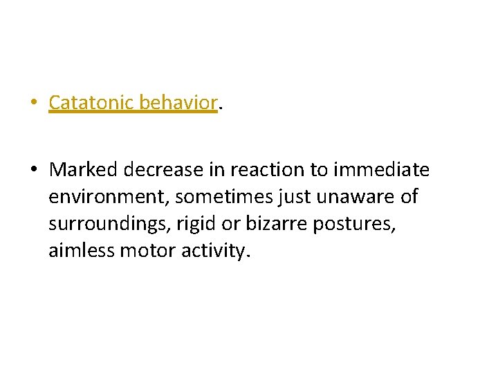  • Catatonic behavior. • Marked decrease in reaction to immediate environment, sometimes just