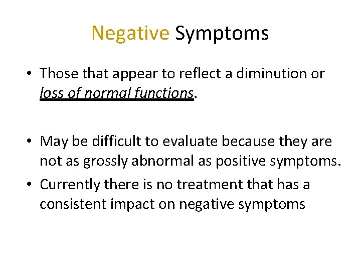 Negative Symptoms • Those that appear to reflect a diminution or loss of normal