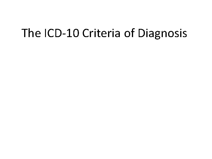 The ICD-10 Criteria of Diagnosis 