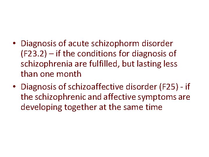  • Diagnosis of acute schizophorm disorder (F 23. 2) – if the conditions