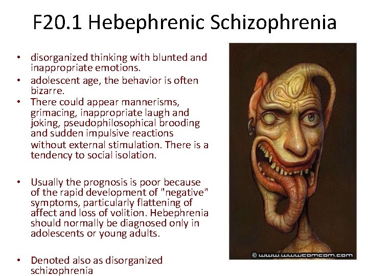 F 20. 1 Hebephrenic Schizophrenia • disorganized thinking with blunted and inappropriate emotions. •