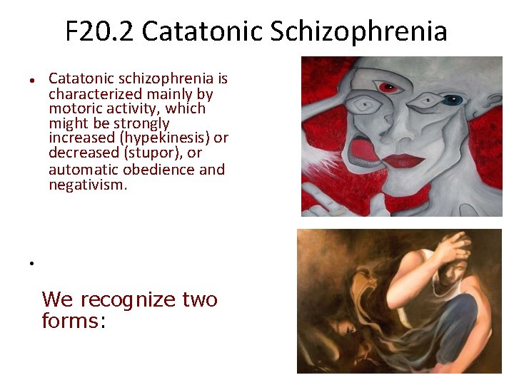 F 20. 2 Catatonic Schizophrenia • Catatonic schizophrenia is characterized mainly by motoric activity,