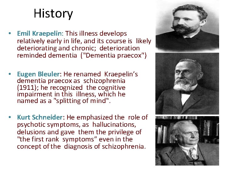 History • Emil Kraepelin: This illness develops relatively early in life, and its course