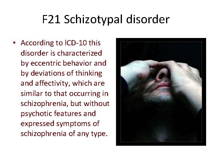 F 21 Schizotypal disorder • According to l. CD-10 this disorder is characterized by