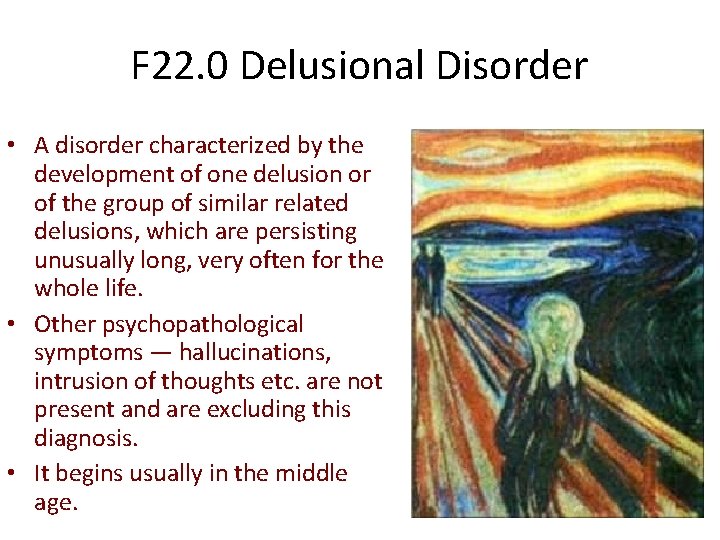 F 22. 0 Delusional Disorder • A disorder characterized by the development of one