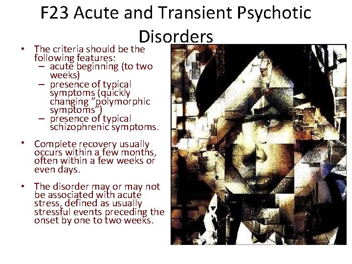 F 23 Acute and Transient Psychotic Disorders • The criteria should be the following
