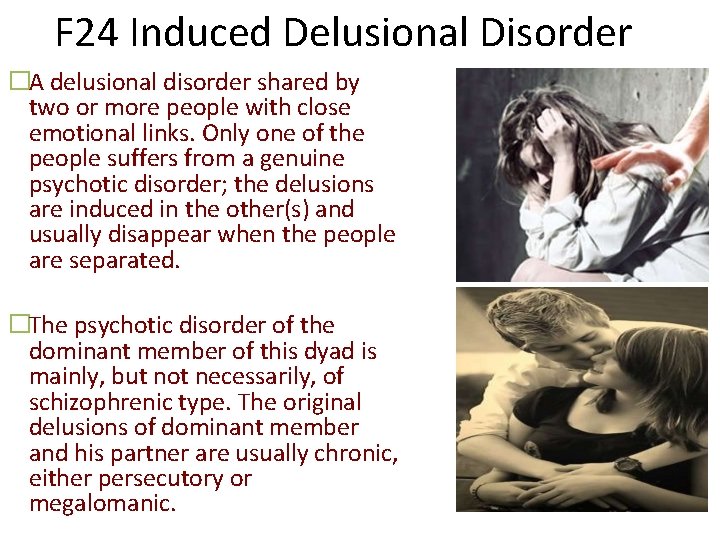 F 24 Induced Delusional Disorder �A delusional disorder shared by two or more people