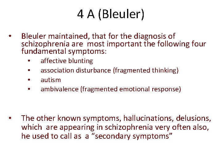 4 A (Bleuler) • Bleuler maintained, that for the diagnosis of schizophrenia are most