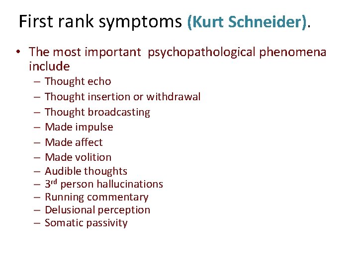 First rank symptoms (Kurt Schneider). • The most important psychopathological phenomena include – –