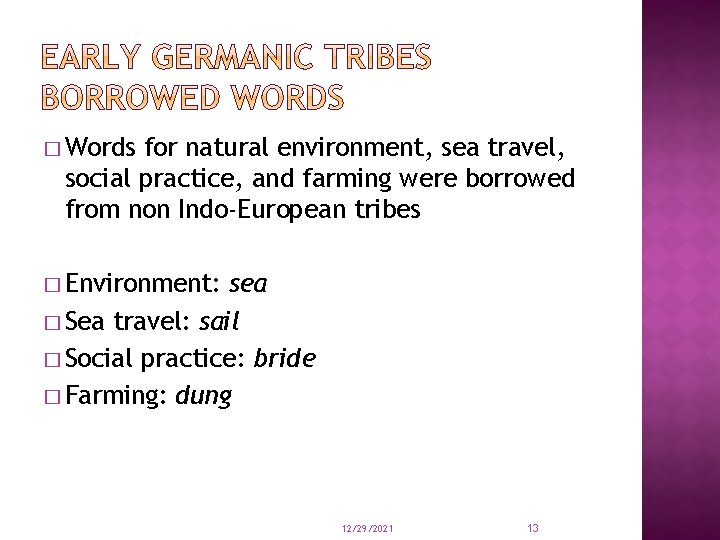 � Words for natural environment, sea travel, social practice, and farming were borrowed from