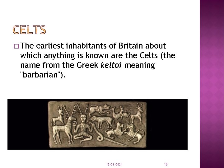 � The earliest inhabitants of Britain about which anything is known are the Celts