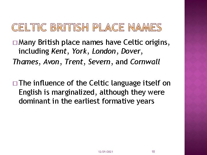 � Many British place names have Celtic origins, including Kent, York, London, Dover, Thames,