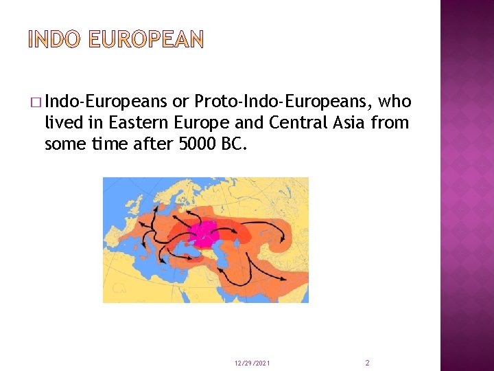 � Indo-Europeans or Proto-Indo-Europeans, who lived in Eastern Europe and Central Asia from some