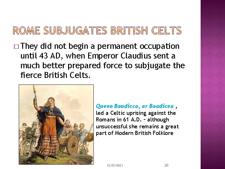 � They did not begin a permanent occupation until 43 AD, when Emperor Claudius