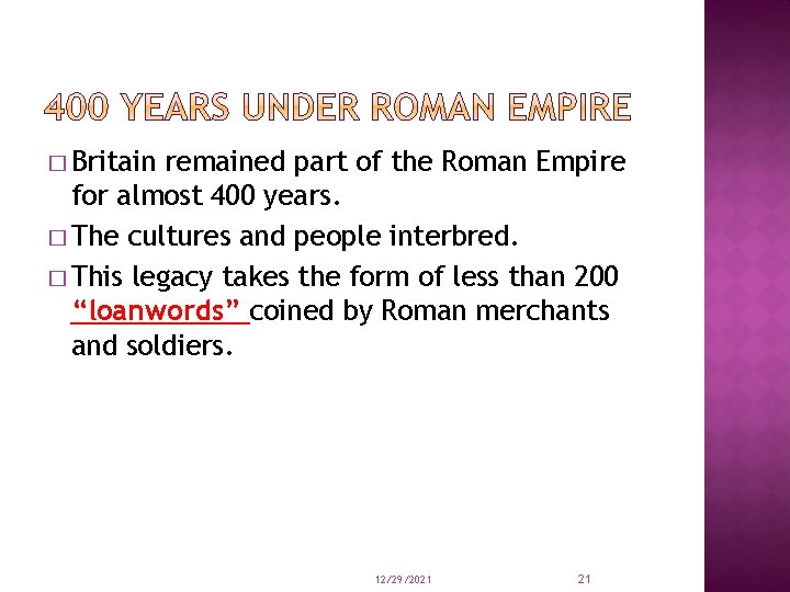 � Britain remained part of the Roman Empire for almost 400 years. � The