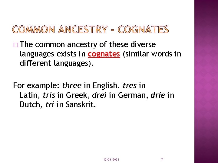 � The common ancestry of these diverse languages exists in cognates (similar words in