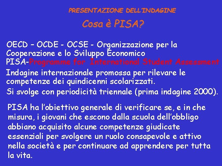 PRESENTAZIONE DELL’INDAGINE Cosa è PISA? OECD – OCDE - OCSE - Organizzazione per la