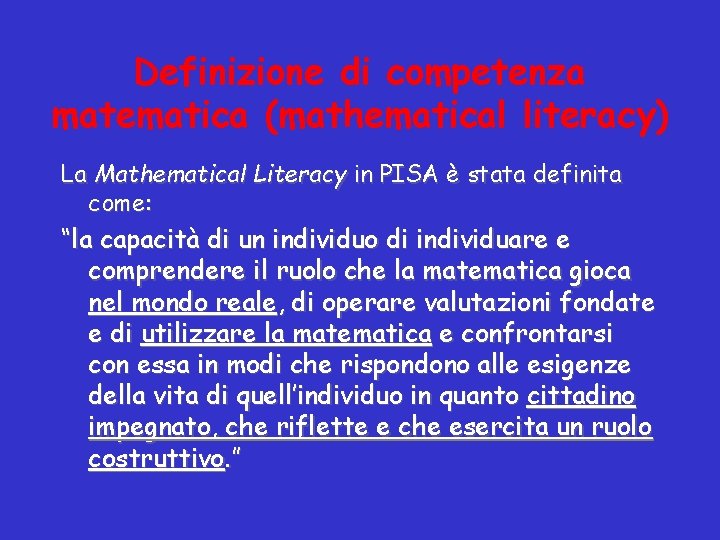 Definizione di competenza matematica (mathematical literacy) La Mathematical Literacy in PISA è stata definita