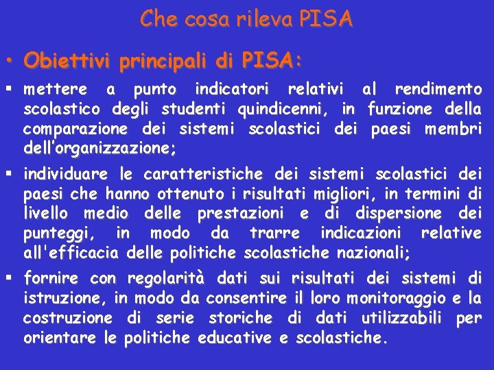 Che cosa rileva PISA • Obiettivi principali di PISA: § mettere a punto indicatori