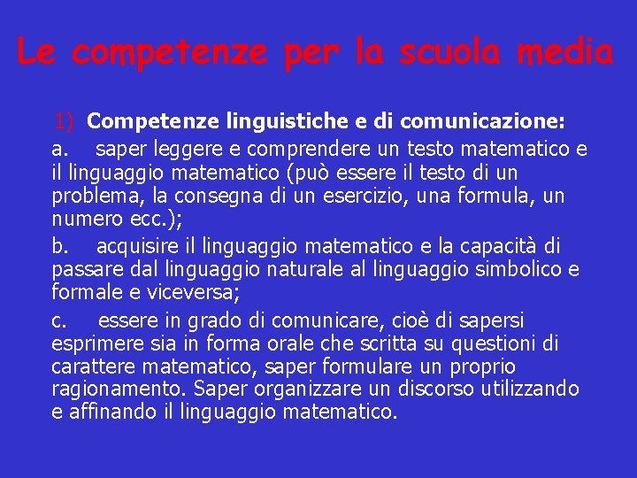 Le competenze per la scuola media 1) Competenze linguistiche e di comunicazione: a. saper