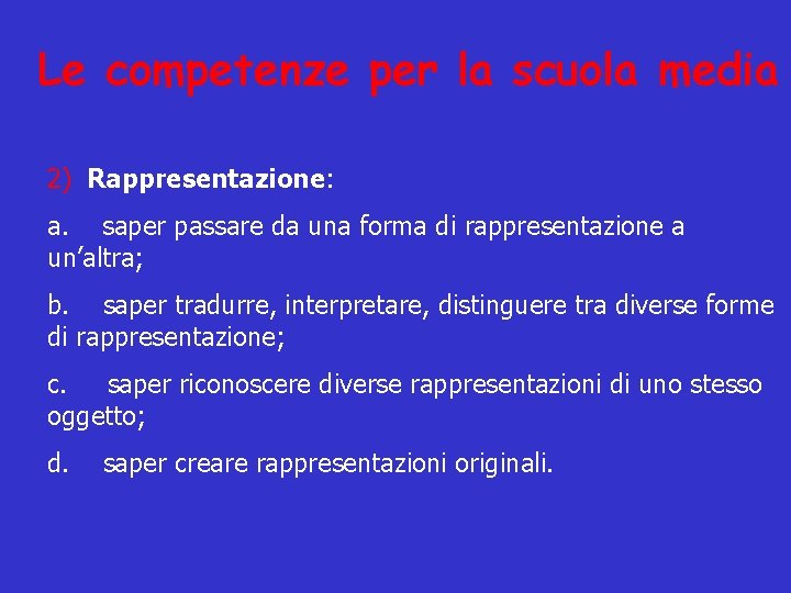 Le competenze per la scuola media 2) Rappresentazione: a. saper passare da una forma