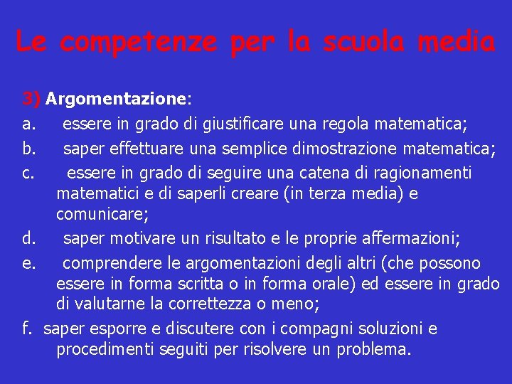 Le competenze per la scuola media 3) Argomentazione: a. essere in grado di giustificare