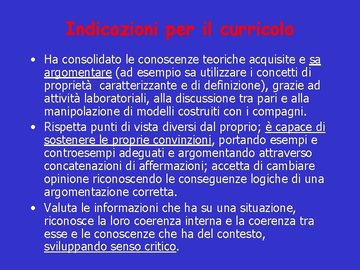 Indicazioni per il curricolo • Ha consolidato le conoscenze teoriche acquisite e sa argomentare