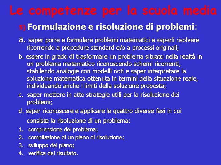Le competenze per la scuola media 5) Formulazione e risoluzione di problemi: a. saper
