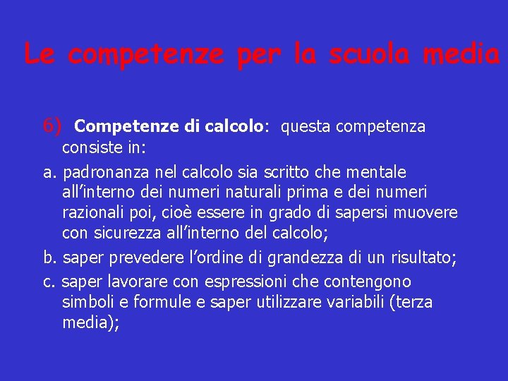 Le competenze per la scuola media 6) Competenze di calcolo: questa competenza consiste in: