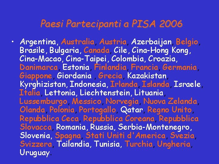 Paesi Partecipanti a PISA 2006 • Argentina, Australia, Austria, Azerbaijan, Belgio, Brasile, Bulgaria, Canada,