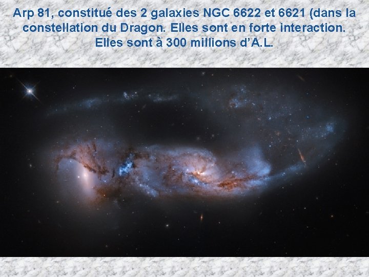 Arp 81, constitué des 2 galaxies NGC 6622 et 6621 (dans la constellation du Arp 81, constitué des 2 galaxies NGC 6622 et 6621 (dans la constellation du