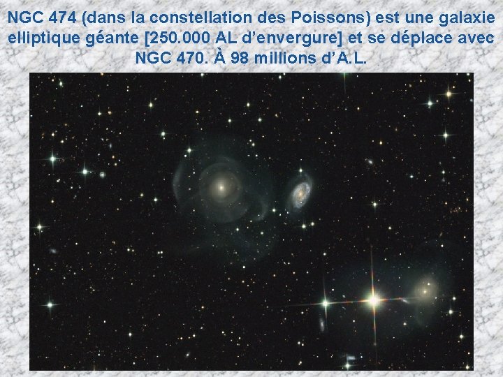 NGC 474 (dans la constellation des Poissons) est une galaxie elliptique géante [250. 000 NGC 474 (dans la constellation des Poissons) est une galaxie elliptique géante [250. 000