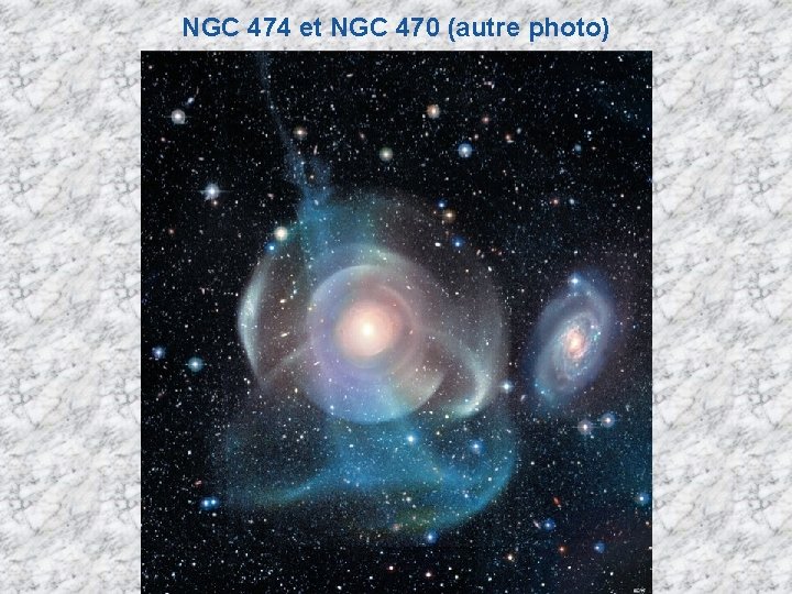 NGC 474 et NGC 470 (autre photo) NGC 474 et NGC 470 (autre photo)